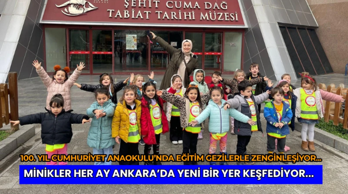 100. Yıl Cumhuriyet Anaokulu&rsquo;nda Eğitim Gezilerle Zenginleşiyor... Minikler Her Ay Ankara&rsquo;da Yeni Bir Yer Keşfediyor...
