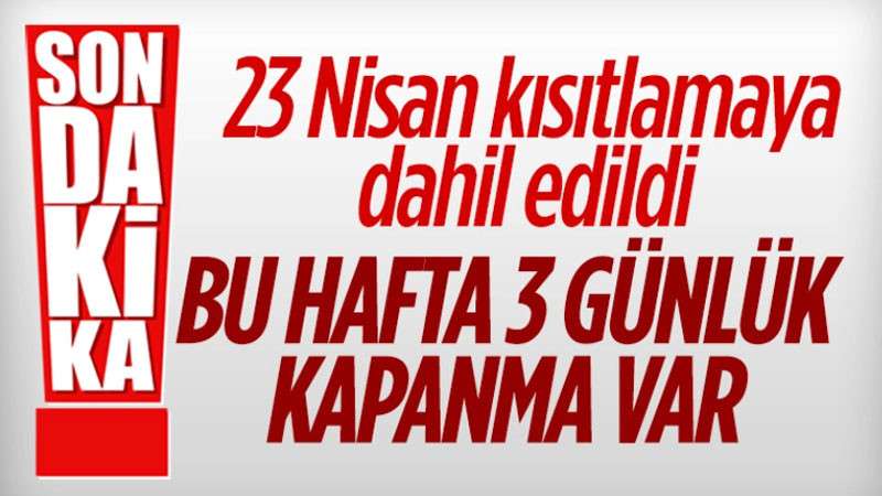 23 Nisan'da sokağa çıkma kısıtlaması uygulanacak