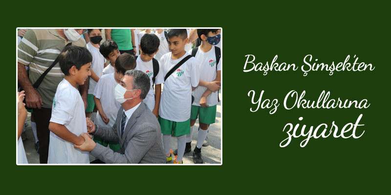Başkan Şimşek'ten yaz okullarına ziyaret
