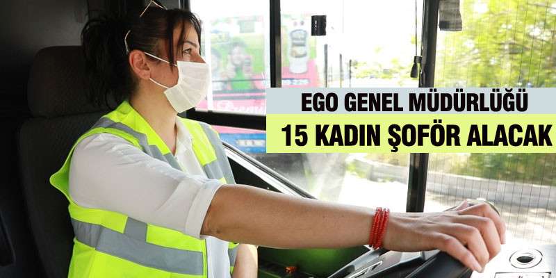 EGO Genel Müdürlüğü 15 Kadın Şoför alacak