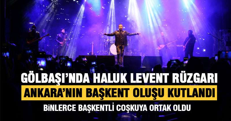 Gölbaşı’nda Haluk Levent ile Başkent Coşkusu