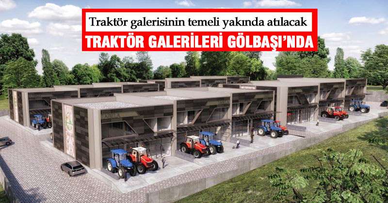 TRAKTÖR GALERİLERİ GÖLBAŞI’NDA