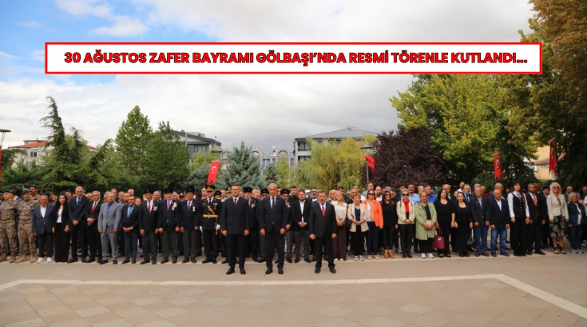 30 Ağustos Zafer Bayramı G&ouml;lbaşı&rsquo;nda Resmi T&ouml;renle Kutlandı...