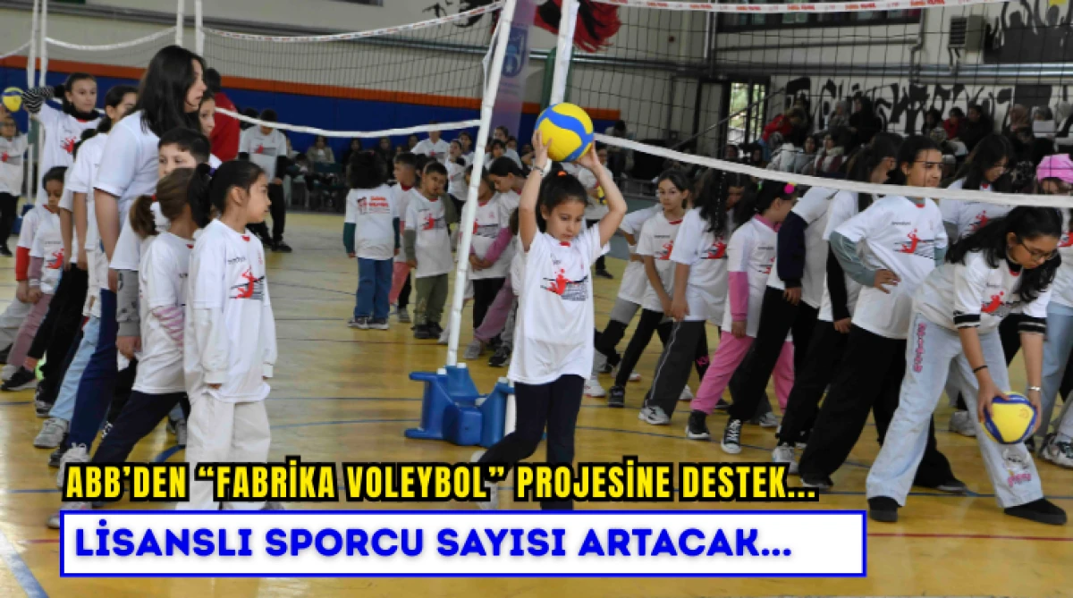 ABB’den “Fabrika Voleybol” Projesine Destek... Lisanslı Sporcu Sayısı Artacak...