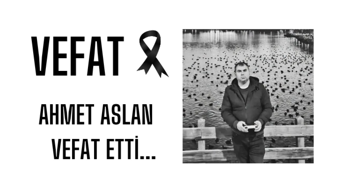 Ahmet Aslan Vefat Etti...
