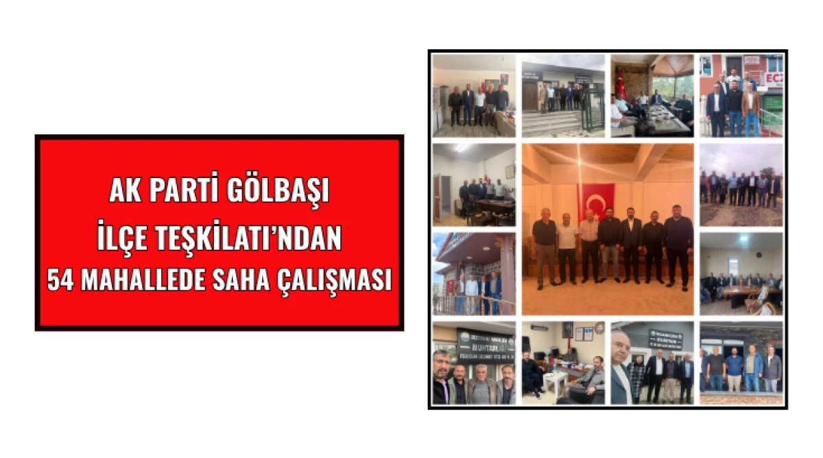 AK Parti G&ouml;lbaşı İl&ccedil;e Teşkilatı&rsquo;ndan 54 Mahallede Saha &Ccedil;alışması