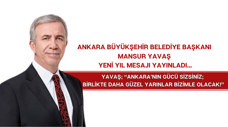 Ankara Büyükşehir Belediye Başkanı Mansur Yavaş yeni yıl mesajı yayınladı…