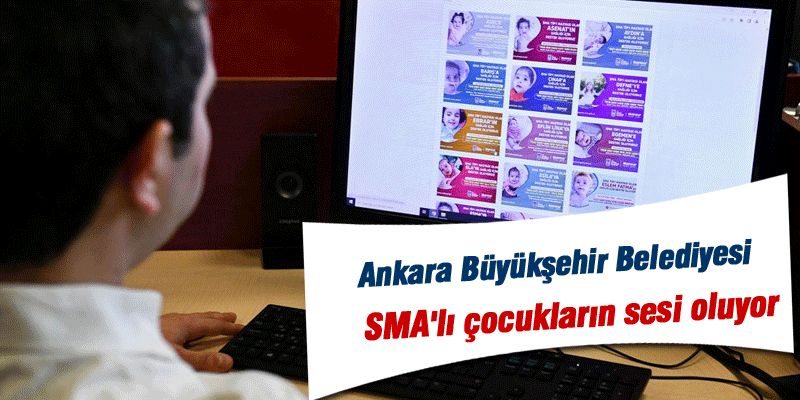  Ankara Büyükşehir Belediyesi SMA'lı çocukların sesi oluyor