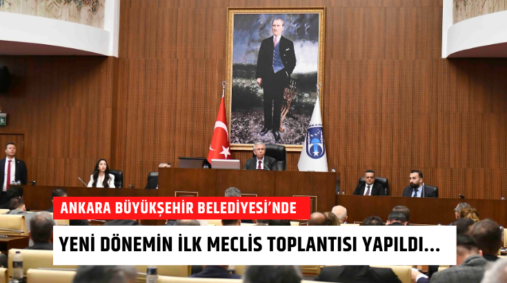 Ankara Büyükşehir Belediyesi’nde yeni dönemin ilk meclis toplantısı yapıldı...