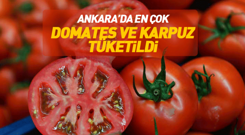 Ankara'da en çok domates ve karpuz tüketildi