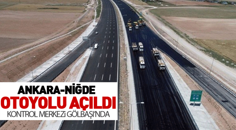 Ankara-Niğde Otoyolu'nun açılışı gerçekleştirildi!