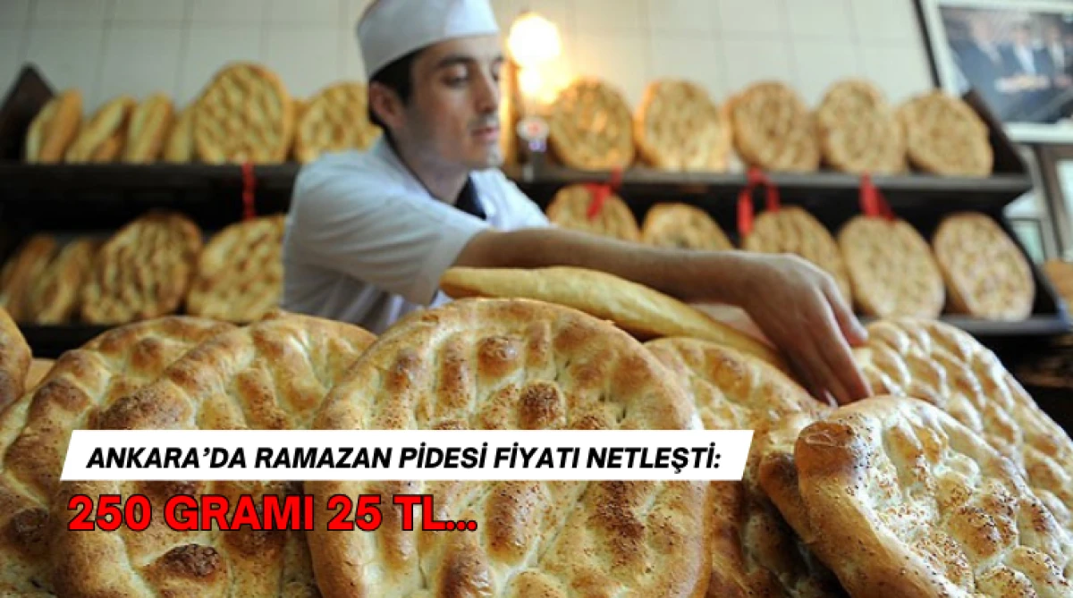 Ankara&rsquo;da Ramazan Pidesi Fiyatı Netleşti: 250 Gramı 25 TL... 