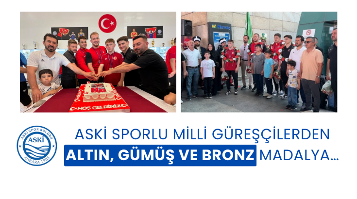ASKİ Sporlu Milli Güreşçilerden altın, gümüş ve bronz madalya…