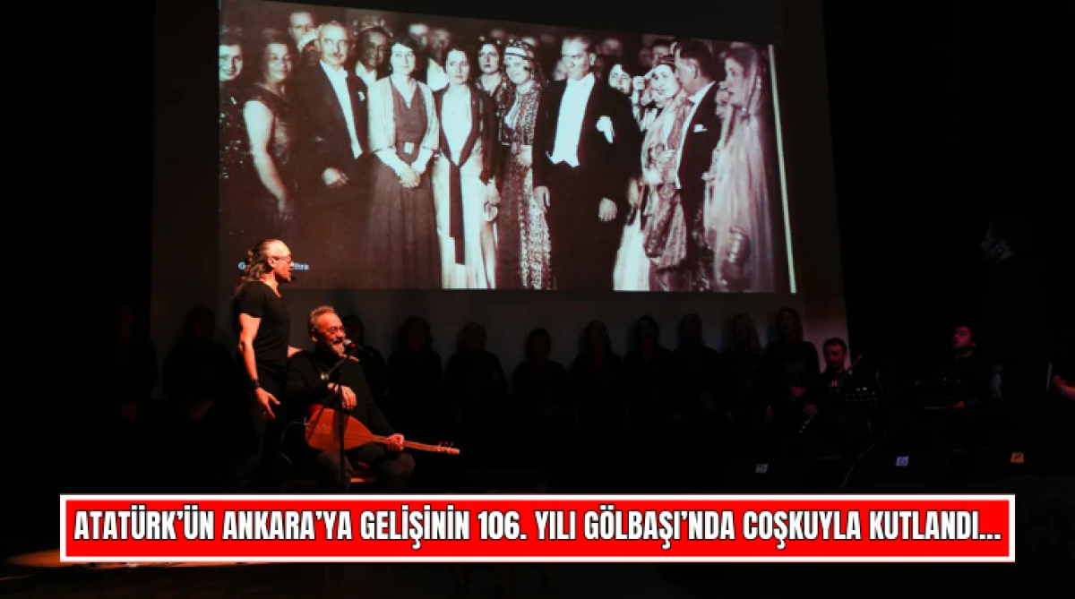 Atat&uuml;rk&rsquo;&uuml;n Ankara&rsquo;ya gelişinin 106. Yılı G&ouml;lbaşı&rsquo;nda coşkuyla kutlandı...