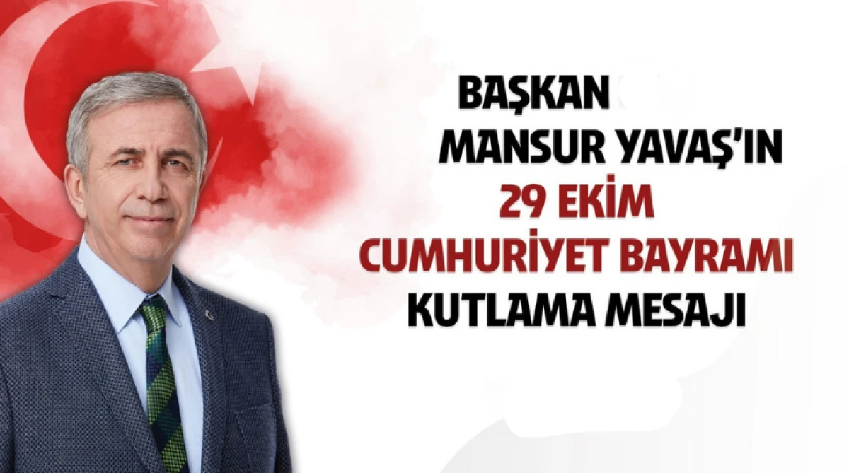Başkan Mansur Yavaş’ın 29 Ekim Cumhuriyet Bayramı Mesajı...