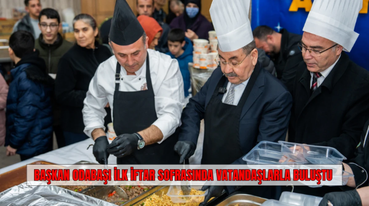 Başkan Odabaşı İlk İftar Sofrasında Vatandaşlarla Buluştu...