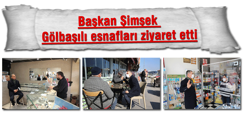 Başkan Şimşek Gölbaşılı esnafları ziyaret etti