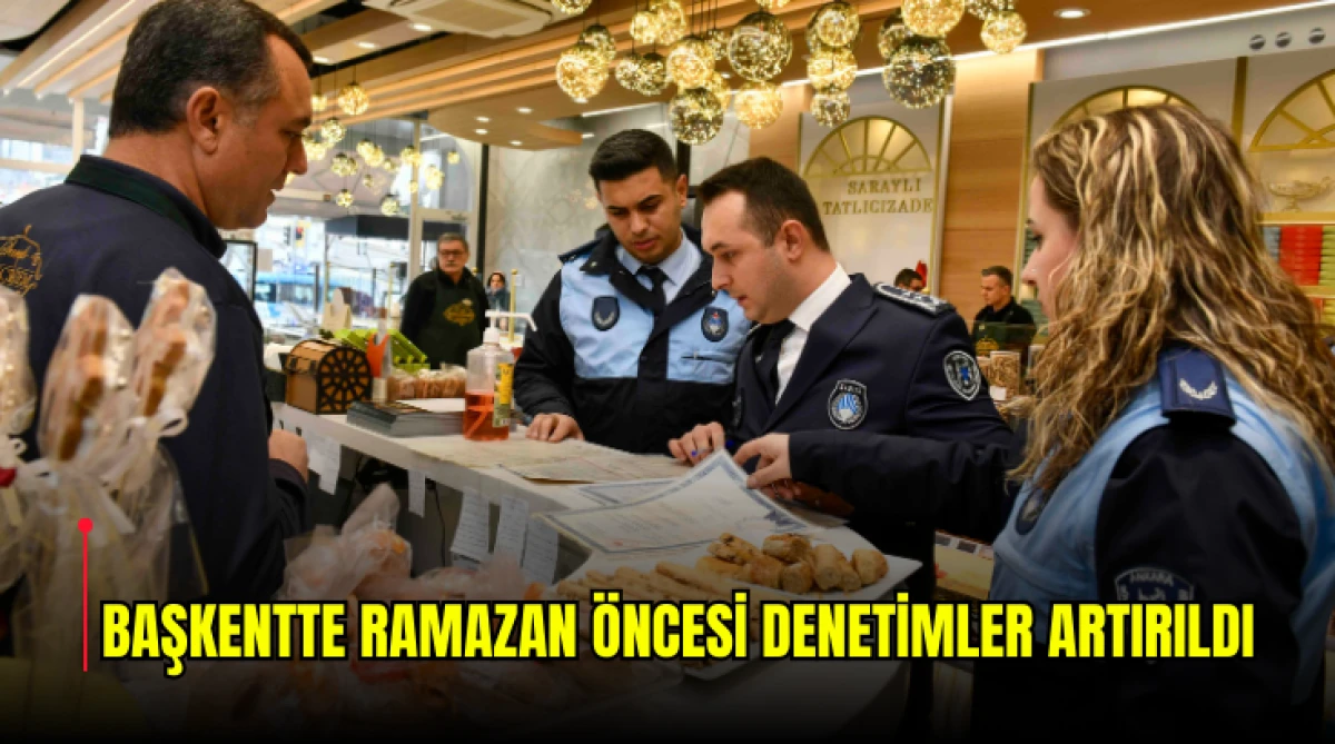 Başkentte Ramazan &Ouml;ncesi Denetimler Artırıldı...