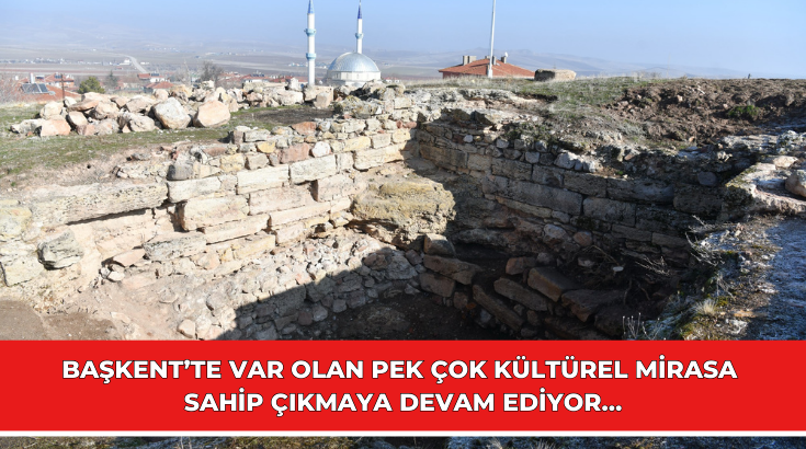 Başkent’te var olan pek çok kültürel mirasa sahip çıkmaya devam ediyor…