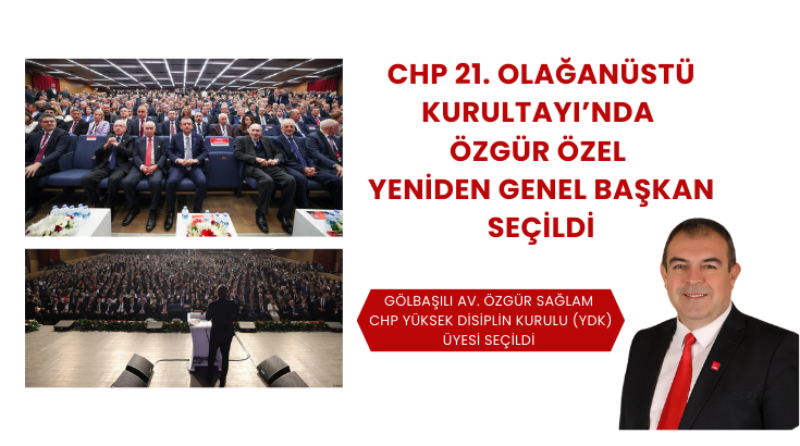 CHP 21. Olağanüstü Kurultayı’nda Özgür Özel yeniden genel başkan seçildi