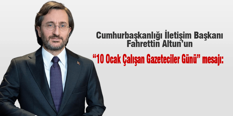  Cumhurbaşkanlığı İletişim Başkanı Fahrettin Altun’un “10 Ocak Çalışan Gazeteciler Günü” mesajı