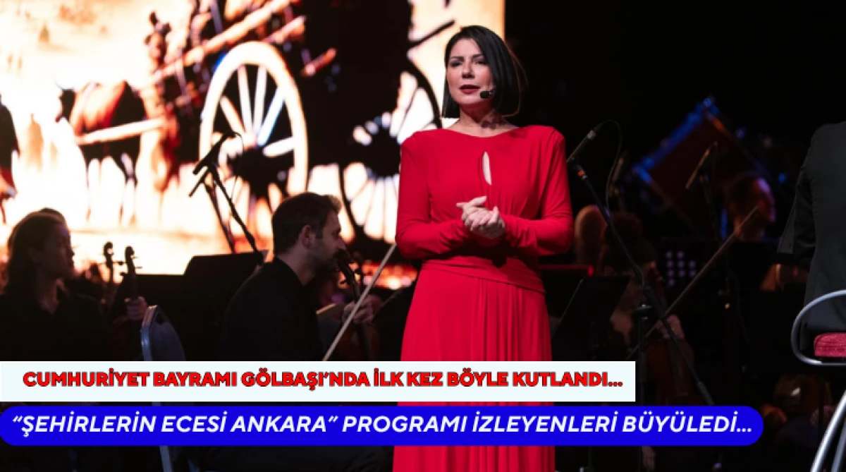 Cumhuriyet  Bayramı Gölbaşı’nda ilk kez böyle kutlandı...  “Şehirlerin Ecesi Ankara” programı izleyenleri büyüledi...