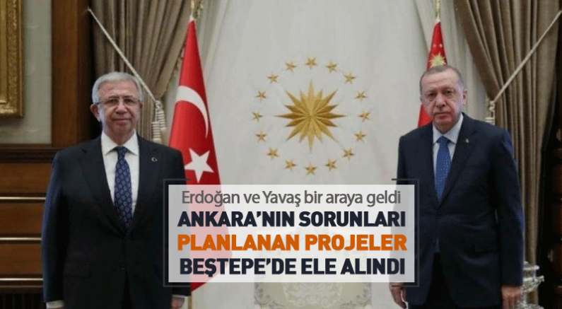 Erdoğan ve Yavaş bir araya geldi