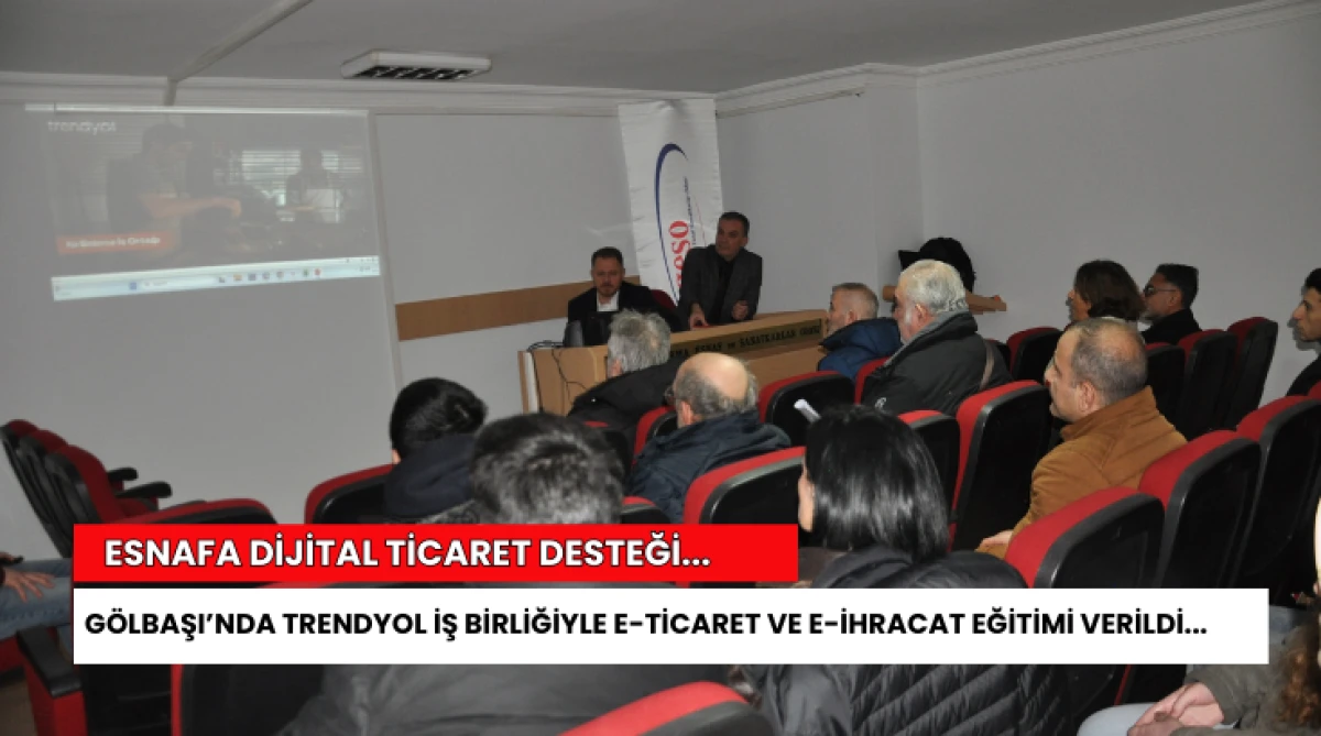 Esnafa Dijital Ticaret Desteği... G&ouml;lbaşı&rsquo;nda Trendyol İş Birliğiyle E-Ticaret ve E-İhracat Eğitimi verildi...