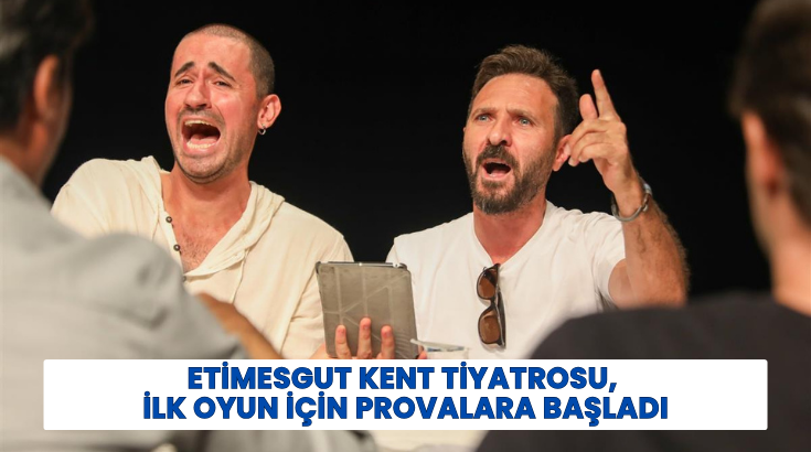 Etimesgut Kent Tiyatrosu, ilk oyun için provalara başladı…