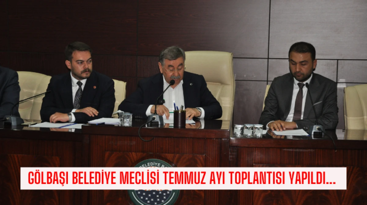 G&ouml;lbaşı Belediye Meclisi Temmuz Ayı Toplantısı  yapıldı... 