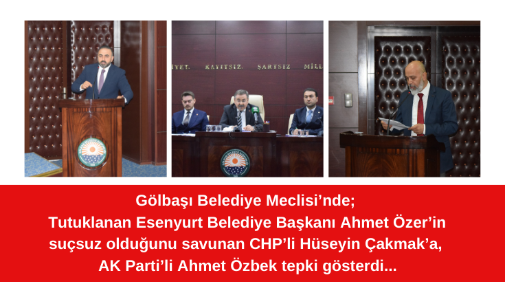 Gölbaşı Belediye Meclisi’nde; Tutuklanan Esenyurt Belediye Başkanı Ahmet Özer’in suçsuz olduğunu savunan CHP’li Hüseyin Çakmak’a, AK Parti’li Ahmet Özbek tepki gösterdi...