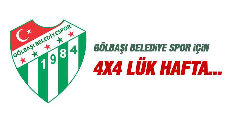 GÖLBAŞI BELEDİYE SPOR İÇİN 4X4 LÜK HAFTA...