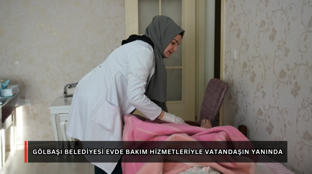 G&ouml;lbaşı Belediyesi Evde Bakım Hizmetleriyle Vatandaşın Yanında...