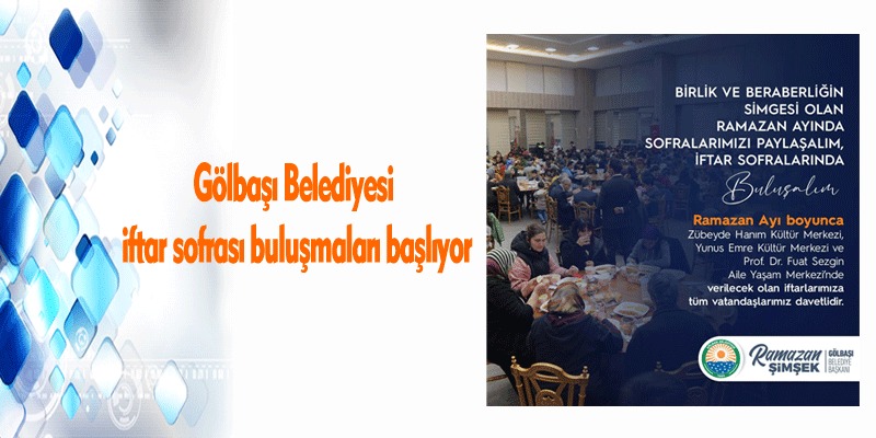 Gölbaşı Belediyesi iftar sofrası buluşmaları başlıyor