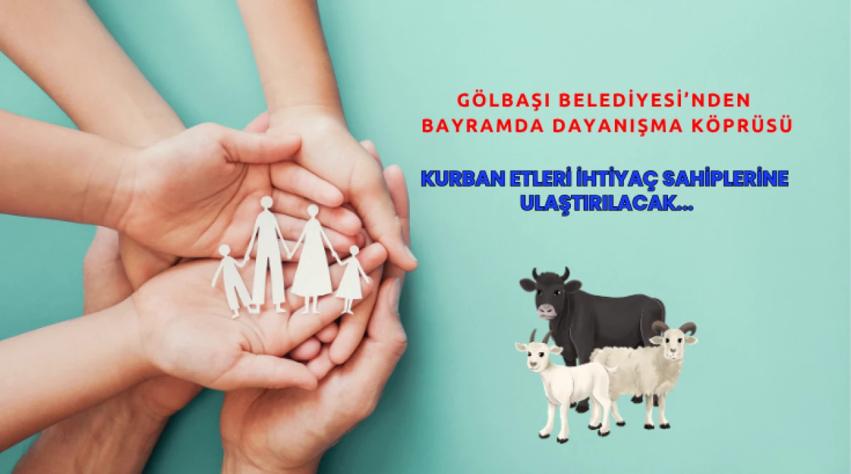 G&ouml;lbaşı Belediyesi&rsquo;nden Bayramda Dayanışma K&ouml;pr&uuml;s&uuml;...  Kurban Etleri İhtiya&ccedil; Sahiplerine Ulaştırılacak...