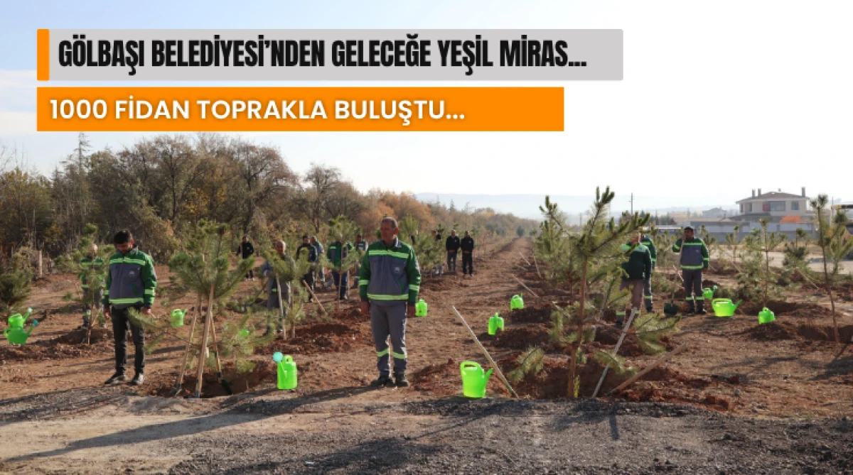 Gölbaşı Belediyesi’nden geleceğe yeşil miras... 1000 fidan toprakla buluştu...
