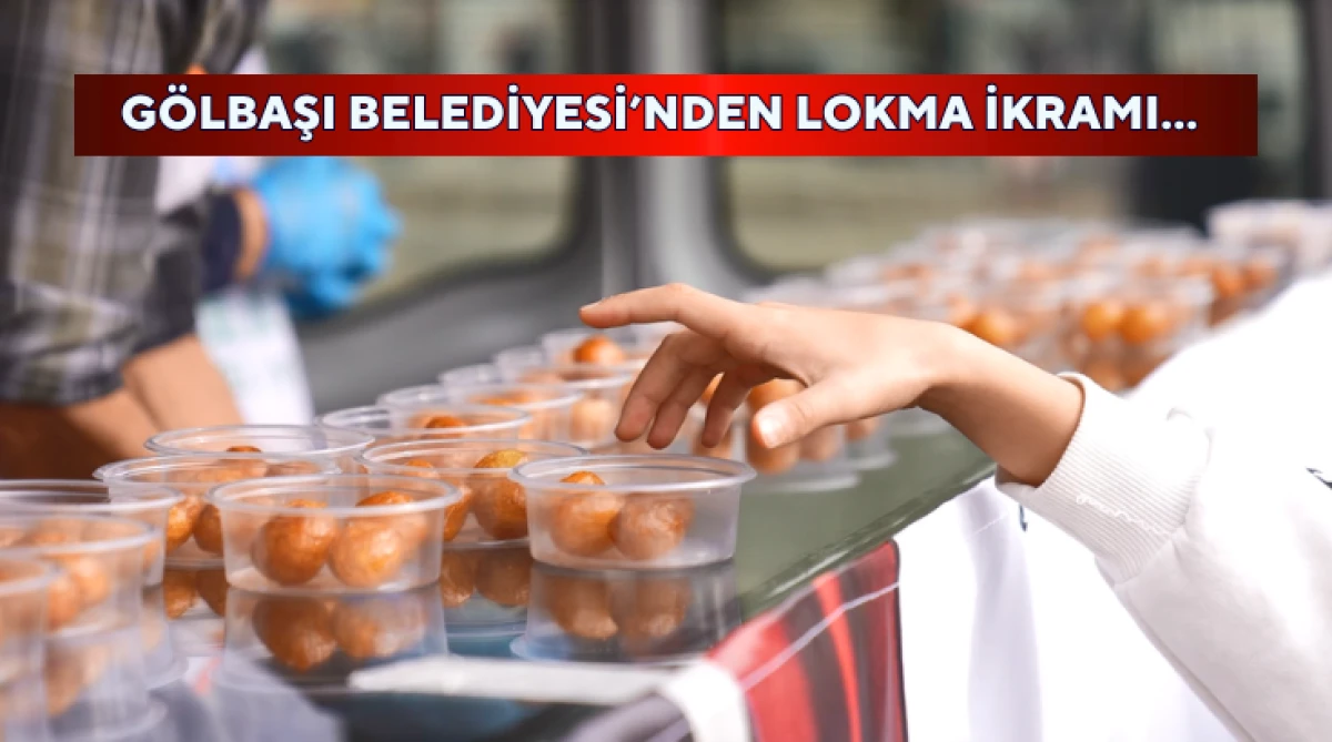 Gölbaşı Belediyesi’nden lokma ikramı...