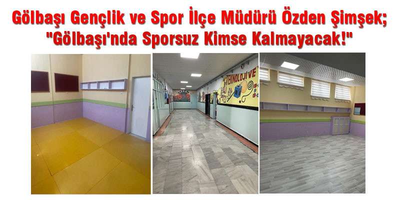 Gölbaşı Gençlik ve Spor İlçe Müdürü Özden Şimşek;  