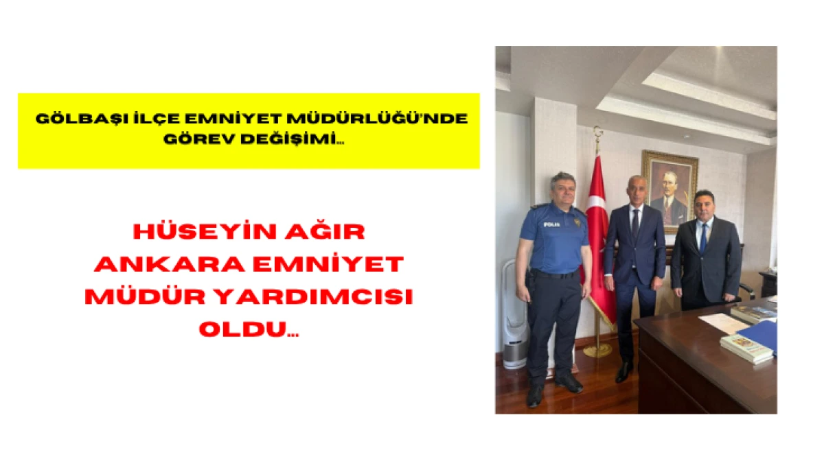 G&ouml;lbaşı İl&ccedil;e Emniyet M&uuml;d&uuml;rl&uuml;ğ&uuml;&rsquo;nde G&ouml;rev Değişimi...  H&uuml;seyin Ağır Ankara Emniyet M&uuml;d&uuml;r Yardımcısı Oldu...