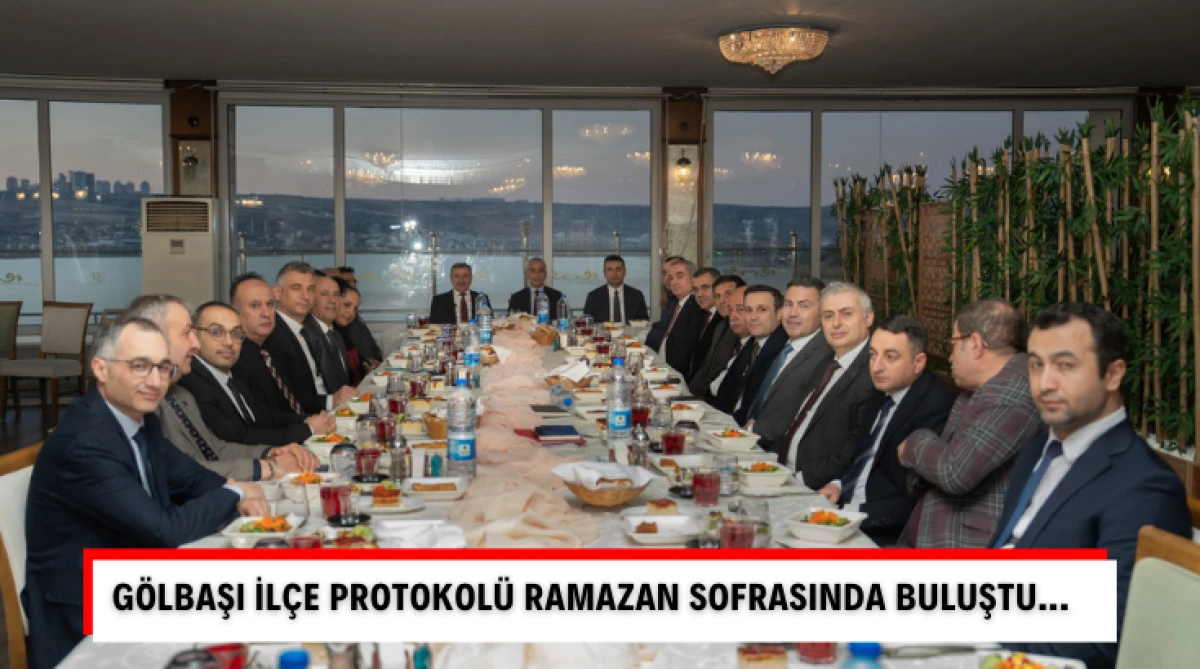 G&ouml;lbaşı İl&ccedil;e Protokol&uuml; Ramazan Sofrasında Buluştu...