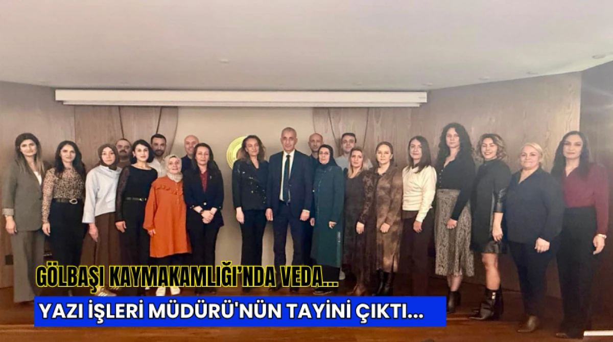 G&ouml;lbaşı Kaymakamlığı&rsquo;nda Veda... Yazı İşleri M&uuml;d&uuml;r&uuml;'n&uuml;n Tayini &Ccedil;ıktı...