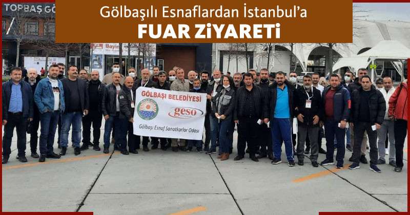 Gölbaşılı Esnaflardan İstanbul’a Fuar Ziyareti... 