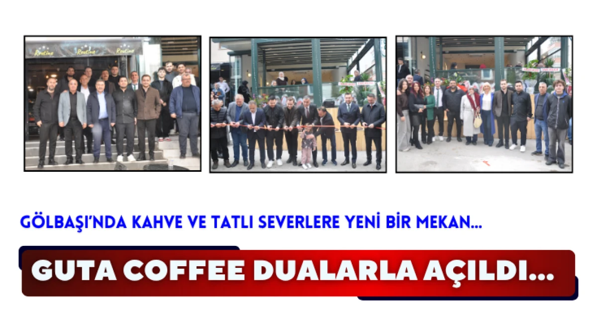 G&ouml;lbaşı&rsquo;nda kahve ve tatlı severlere yeni bir mekan... GUTA Coffee dualarla a&ccedil;ıldı...
