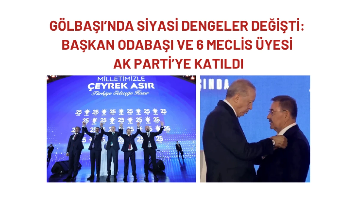 G&ouml;lbaşı&rsquo;nda Siyasi Dengeler Değişti: Başkan Odabaşı ve 6 Meclis &Uuml;yesi AK Parti&rsquo;ye Katıldı