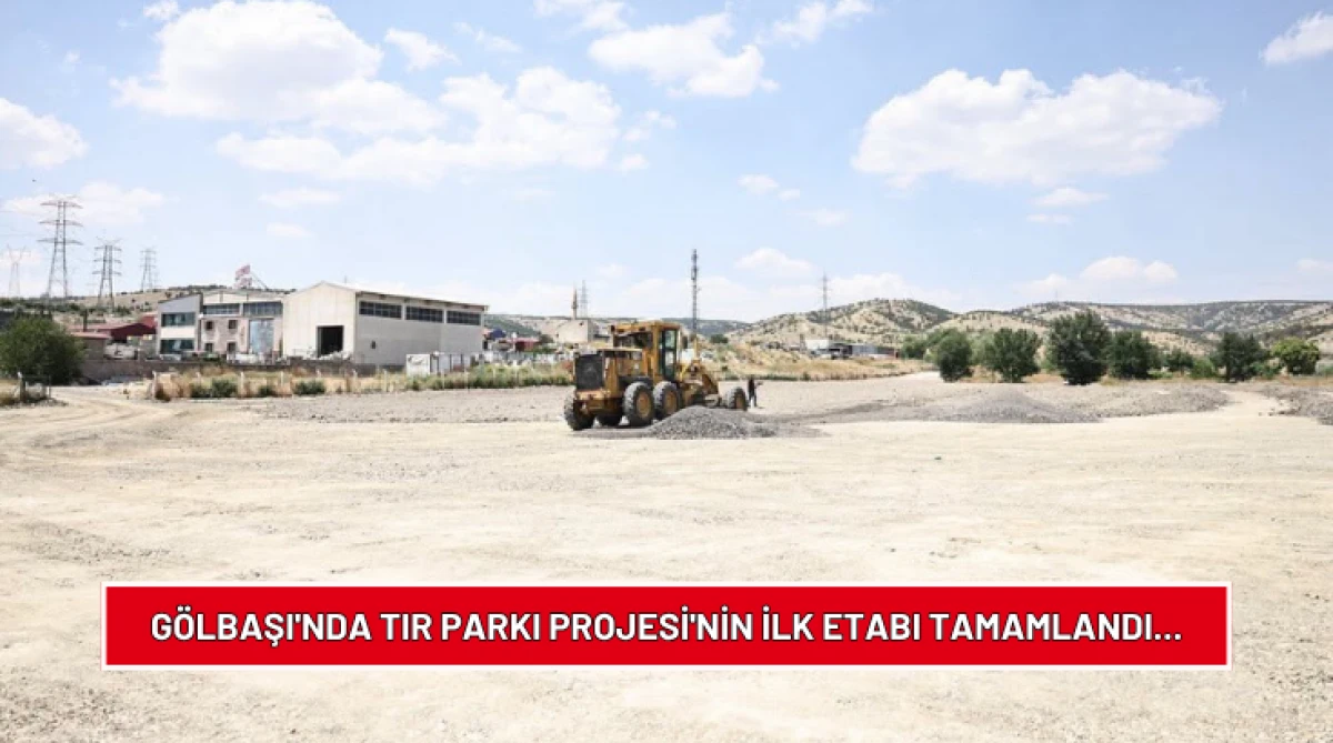 G&ouml;lbaşı'nda Tır Parkı Projesi'nin İlk Etabı Tamamlandı...
