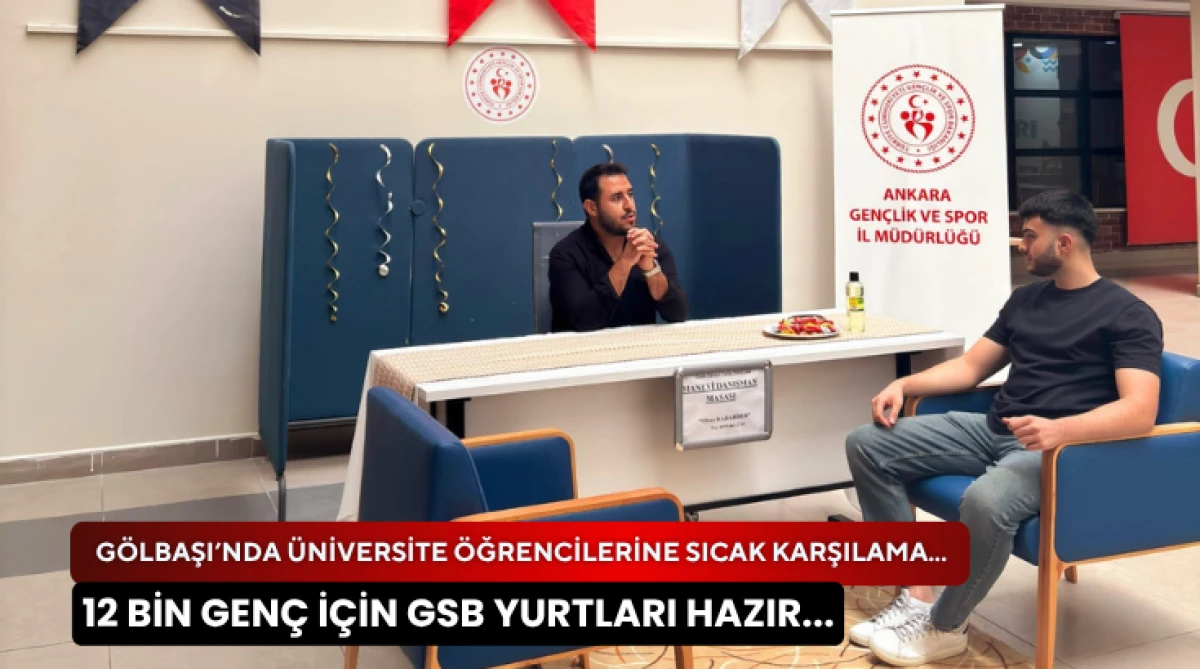 G&ouml;lbaşı&rsquo;nda &Uuml;niversite &Ouml;ğrencilerine Sıcak Karşılama... 12 Bin Gen&ccedil; İ&ccedil;in GSB Yurtları Hazır...