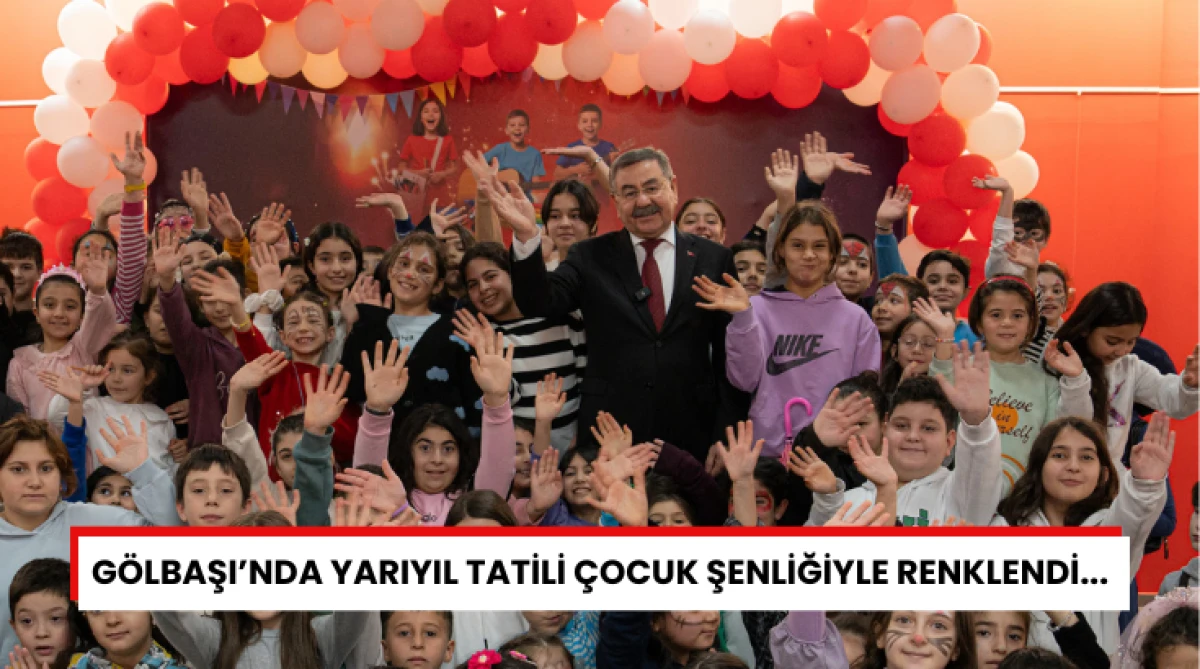 G&ouml;lbaşı&rsquo;nda Yarıyıl Tatili &Ccedil;ocuk Şenliğiyle Renklendi...