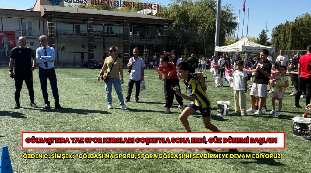 G&ouml;lbaşı&rsquo;nda Yaz Spor Kursları Coşkuyla Sona Erdi, G&uuml;z D&ouml;nemi Başladı... &Ouml;zden C. Şimşek: &ldquo;G&ouml;lbaşı&rsquo;na Sporu, Spora G&ouml;lbaşı&rsquo;nı Sevdirmeye Devam Ediyoruz&rdquo;