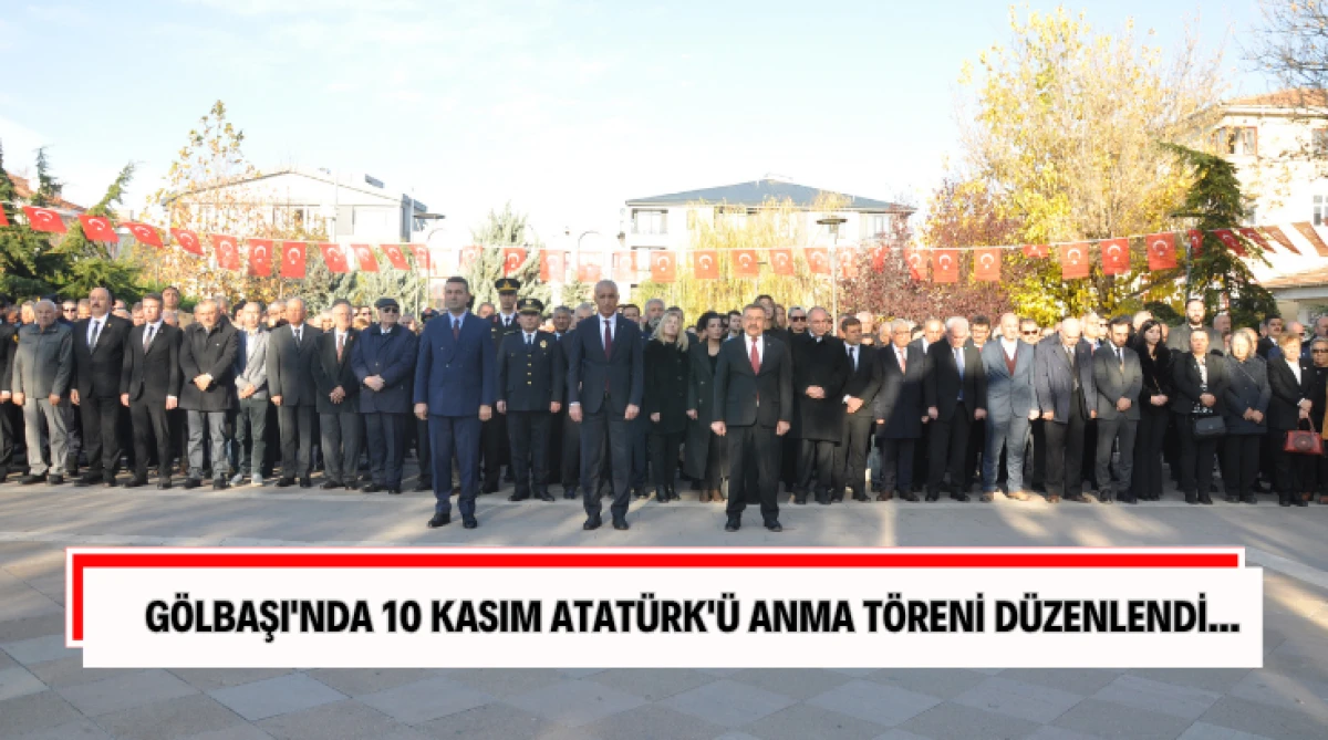Gölbaşı'nda10 Kasım Atatürk'ü Anma töreni düzenlendi...