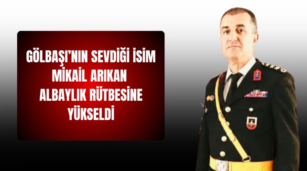 G&ouml;lbaşı&rsquo;nın Sevdiği İsim Mikail Arıkan Albaylık R&uuml;tbesine Y&uuml;kseldi
